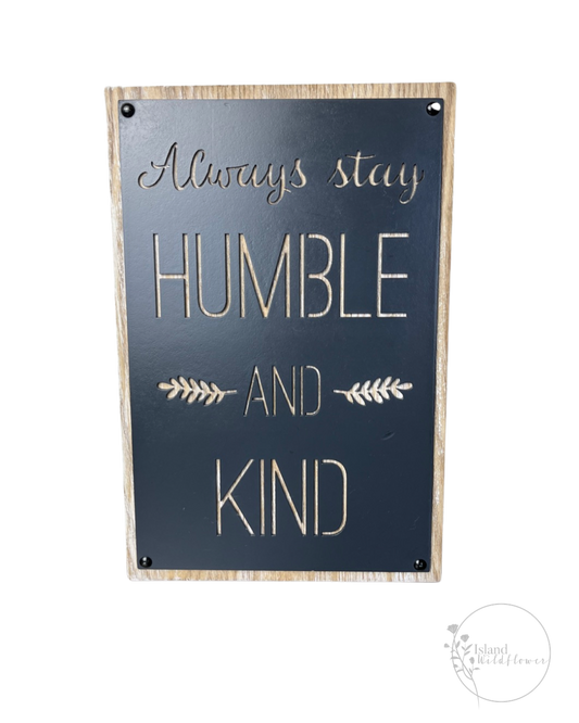 “Always stay HUMBLE AND KIND”